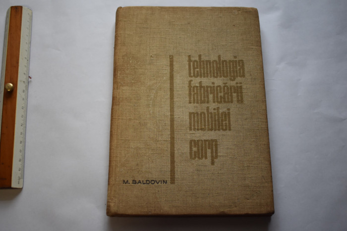 M. Baldovin - Tehnologia fabricarii mobilei corp (1965)