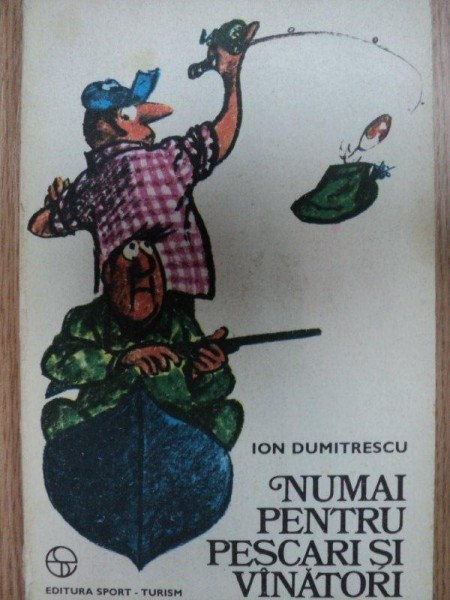 NUMAI PENTRU PESCARI SI VANATORI- ION DUMITRESCU, BUC. 1977