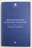 REINTERPRETAND REVOLUTIA FRANCEZA - MARXISMUL SI CONTESTAREA REVIZIONISTA de GEORGE COMNINEL , 2017
