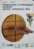 Proiectarea si tehnologia sculelor pentru mecanica fina - C. Minciu, V. Matache