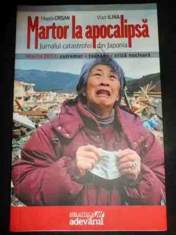 Martor La Apocalipsa Jurnalul Catastrofei Din Japonia - Magda Crisan, Vlad Ilina ,547978