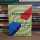 BURYL PAYNE - MAGNETOTERAPIA : TEHNICI AVANSATE DE APLICARE A FORTELOR MAGNETICE , 2006 *