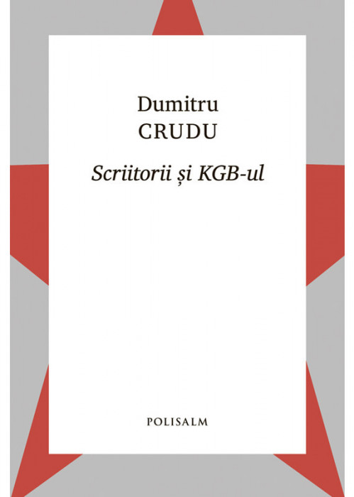 Scriitorii si KGB-ul - Dumitru Crudu