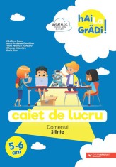 Hai la gradi! stiinte. Caiet de lucru. 5-6 ani - Paralela 45