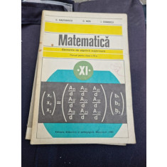 C. Nastasescu, C. Nita, I. Stanescu - Matematica. Elemente de Algebra Superioara. Manual pentru clasa a XI-a