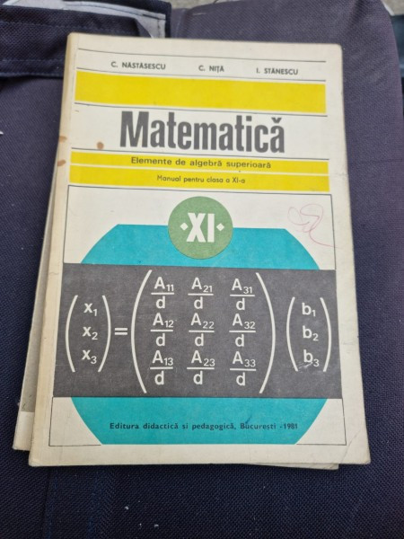 C. Nastasescu, C. Nita, I. Stanescu - Matematica. Elemente de Algebra Superioara. Manual pentru clasa a XI-a