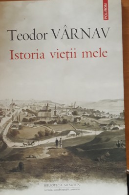 TEODOR VARNAV - ISTORIA VIETII MELE foto