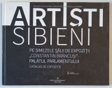 ARTISTI SIBIENI PE SIMEZELE SALII DE EXPOZITIE &#039; CONSTANTIN BRANCUSI &#039; , CATALOG DE EXPOZITIE , 2014