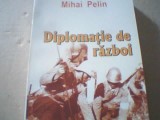 Mihai Pelin - DIPLOMATIE DE RAZBOI / Romania - Italia 1939 - 1945 { 2005 }, Alta editura