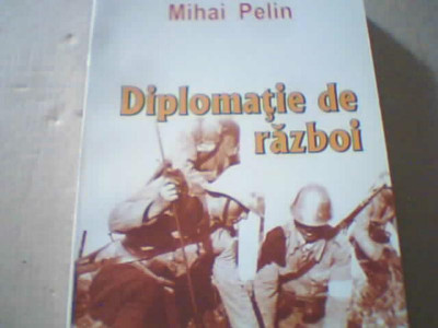 Mihai Pelin - DIPLOMATIE DE RAZBOI / Romania - Italia 1939 - 1945 { 2005 } foto