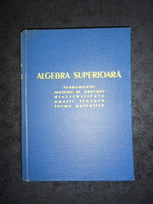 ALEXANDRU FRODA - ALGEBRA SUPERIOARA (1958, editie cartonata) foto