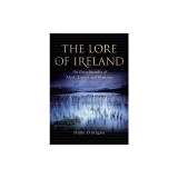 The Lore of Ireland: Encyclopaedia Myth Legend Romance - Carte in Engleza, Daithi O Hogain - Folclor Irlandez, Mitologie, Legende