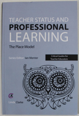 TEACHER STATUS AND PROFESSIONAL LEARNING , THE PLACE MODEL by IAN MENTER , CRITICAL GUIDES FOR TEACHER EDUCATORS , 2016 foto