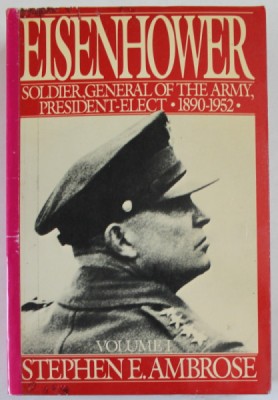 EISENHOWER , VOLUME ONE : SOLDIER , GENERAL OF THE ARMY , PRESIDENT - ELECT - 1890- 1952 by STEPHEN E. AMBROSE , 1985 , COTOR REFACUT foto