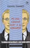 Cumpara ieftin Daniel Tammet - M-am nascut intr-o zi albastra. In mintea extraordinara a unui