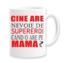 Cana alba personalizata &quot;Cine are nevoie de supereroi cand o are pe mama?&quot;, INOVATIX&reg;. 330ml, Oem