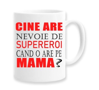 Cana alba personalizata &amp;quot;Cine are nevoie de supereroi cand o are pe mama?&amp;quot;, INOVATIX&amp;reg;. 330ml foto