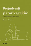 Cumpara ieftin Volumul 37. Descopera Psihologia. Prejudecati si erori cognitive. Cand propria minte ne &icirc;nsala