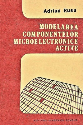 Modelarea componentelor microelectronice active Adrian Rusu 1990 foto