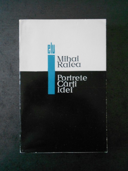 MIHAI RALEA - PORTRETE CARTI IDEI