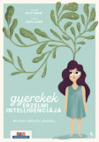 Gyerekek &eacute;rzelmi intelligenci&aacute;ja - Nevel&eacute;s sz&iacute;vvel-l&eacute;lekkel - John Gottman