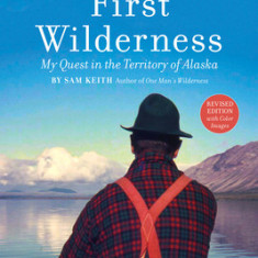 First Wilderness, Revised Edition: My Quest in the Territory of Alaska