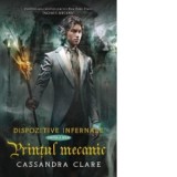 Printul mecanic (cartea a doua din seria Dispozitive infernale) - Cassandra Clare