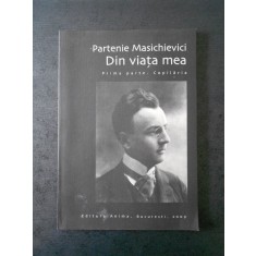 PARTENIE MASICHIEVICI - DIN VIATA MEA * PRIMA PARTE COPILARIA