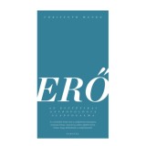 Erő - Az eszt&eacute;tikai antropol&oacute;gia alapfogalma - Christoph Menke