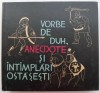 Vorbe de Duh, Anecdote si Intamplari Ostasesti - Mircea Carloanta - Carte Istorie