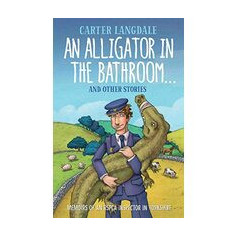 Alligator in the Bathroom...and Other Stories