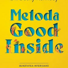 Metoda Good Inside. Bunatatea interioara a copilului tau - Becky Kennedy