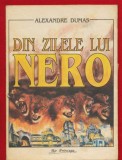 Alexandre Dumas &quot;Din zilele lui Nero&quot; - Editura Ro Princeps - 1993.