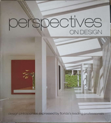 PERSPECTIVES ON DESIGN. DESIGN PHILOSOPHIES EXPRESSED BY FLORIDA&amp;#039;S LEADING PROFESSIONALS-BRIAN G. CARABET, JOHN foto