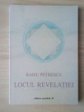 Radu Petrescu - Locul revelației (ediție &icirc;ngrijită de Adela Petrescu, cu dedicația acesteia)