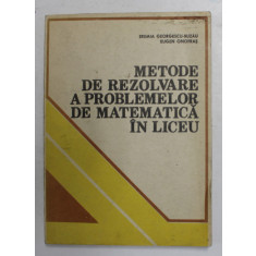 METODE DE REZOLVARE A PROBLEMELOR DE MATEMATICA IN LICEU de EREMIA GEORGESCU - BUZAU si EUGEN ONOFRAS , 1983