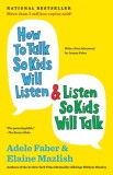 How to Talk So Kids Will Listen &amp; Listen So Kids Will Talk