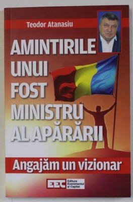AMINTIRILE UNUI FOST MINISTRU AL APARARII , ANGAJAM UN VIZIONAR de TEODOR ATANASIU , 2022 foto
