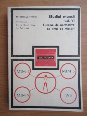 Cornel Hidos - Studiul muncii 6 Sisteme de normative de timp pe miscari foto