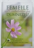 FEMEILE IL INTALNESC PE DUMNEZEU , NOUL TESTAMENT CU MEDITATII SCRISE DE FEMEI PENTRU FEMEI de ELISABETH MITTELSTADT , 2003
