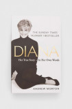 Michael O&#039;Mara Books Ltd carte Diana: Her True Story - In Her Own Words, Andrew Morton