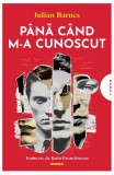 Julian Barnes - Pana Cand M-a Cunoscut