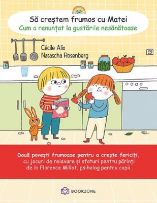 Sa Crestem Frumos Cu Matei. Cum A Renuntat La Gustarile Nesanatoase, Claire Frossard, Cecile Alix - Editura Bookzone foto