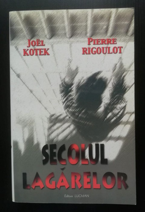Joel Kotek; Pierre Rigoulot - Secolul lagărelor