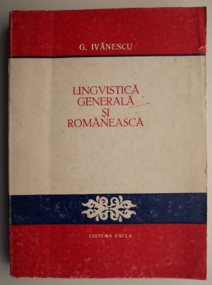 Lingvistica generala si romaneasca &ndash; G. Ivanescu