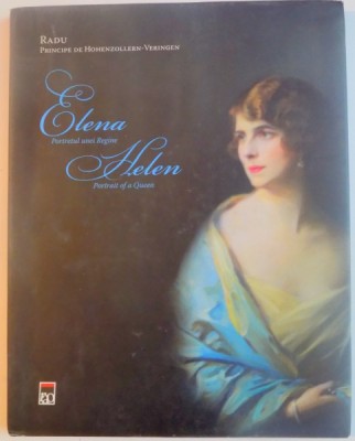 ELENA , PORTRETUL UNEI REGINE de RADU PRINCIPE DE HOHENZOLLERN VERINGEN , 2007 foto