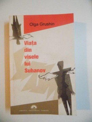 VIATA DIN VISELE LUI SUHANOV de OLGA GRUSHIN , 2007 foto