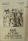 666 actori craioveni. File de arhiva sentimentala - Constantin Gheorghiu, Alexandru Firescu (coperta putin uzata)