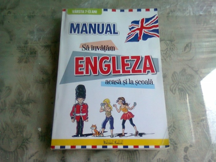 SA INVATAM ENGLEZA LA SCOALA SI ACASA, MANUAL 7-13 ANI