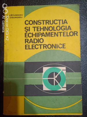 Construtia si tehnologia echipamentelor radio electronice-V.Catuneanu foto